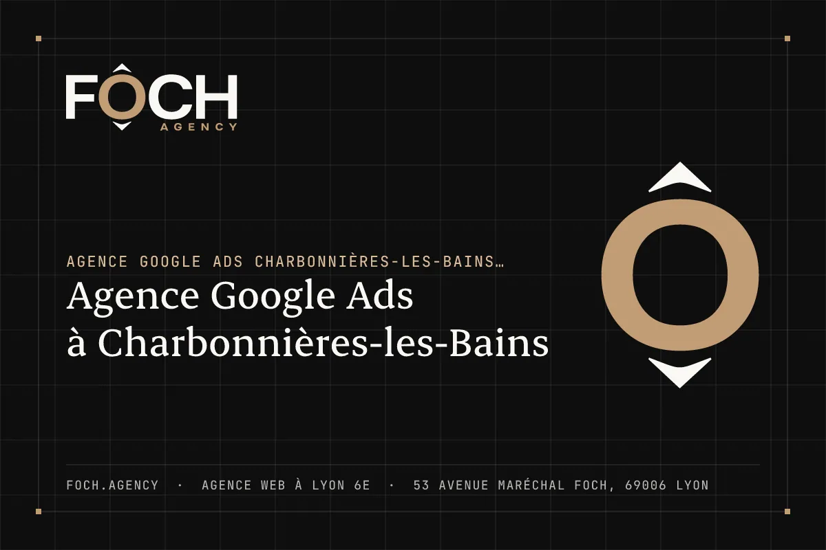 Agence Google Ads à Charbonnières-les-Bains — FOCH AGENCY, agence web à Lyon 6e