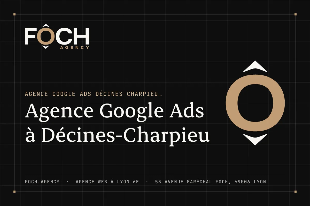 Agence Google Ads à Décines-Charpieu — FOCH AGENCY, agence web à Lyon 6e