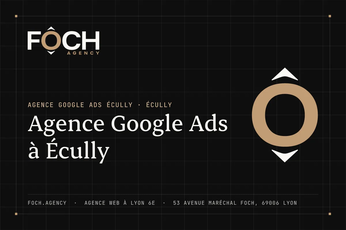 Agence Google Ads à Écully — FOCH AGENCY, agence web à Lyon 6e