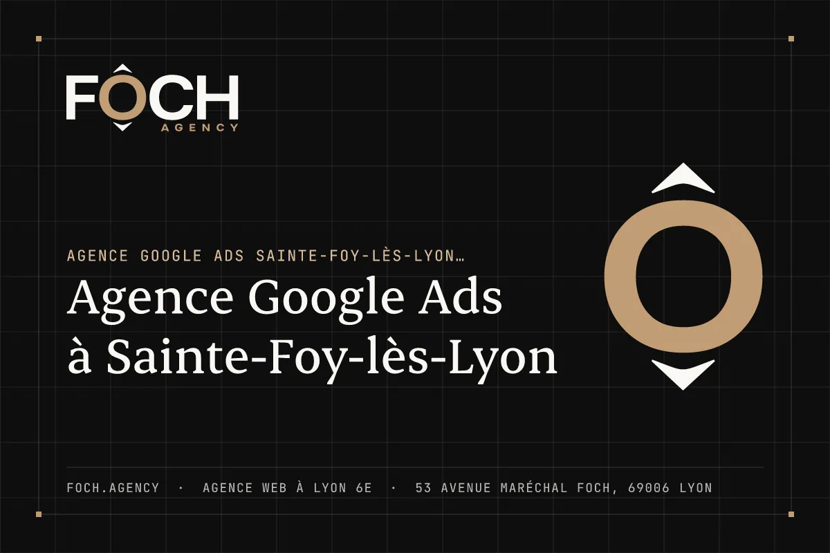 Agence Google Ads à Sainte-Foy-lès-Lyon — FOCH AGENCY, agence web à Lyon 6e