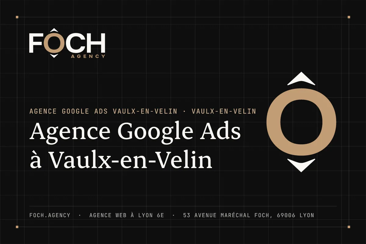 Agence Google Ads à Vaulx-en-Velin — FOCH AGENCY, agence web à Lyon 6e