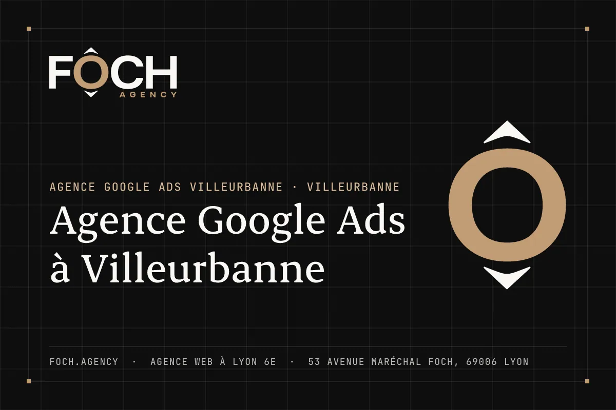 Agence Google Ads à Villeurbanne — FOCH AGENCY, agence web à Lyon 6e