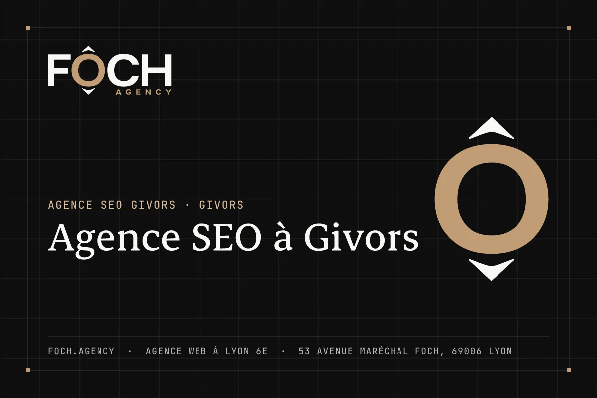 Agence SEO à Givors — FOCH AGENCY, agence web à Lyon 6e