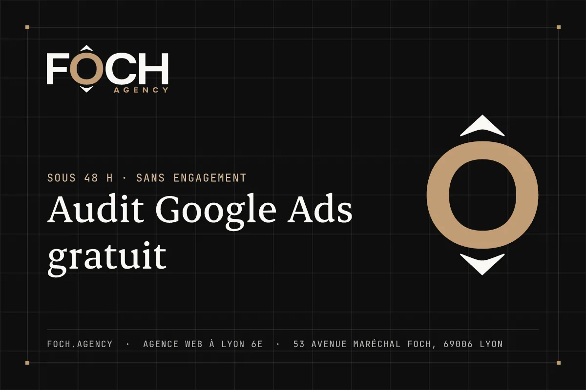 Audit Google Ads gratuit — FOCH AGENCY, agence web à Lyon 6e