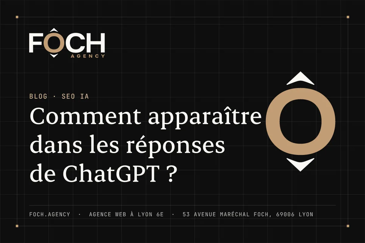 Comment apparaître dans les réponses de ChatGPT ? — FOCH AGENCY, agence web à Lyon 6e