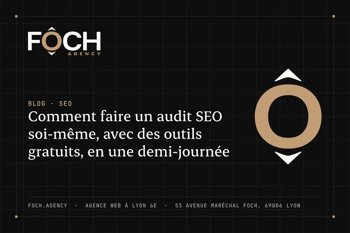 Comment faire un audit SEO soi-même, avec des outils gratuits, en une demi-journée — FOCH AGENCY, agence web à Lyon 6e