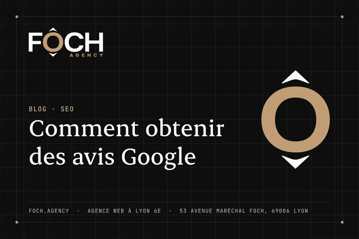 Comment obtenir des avis Google — FOCH AGENCY, agence web à Lyon 6e