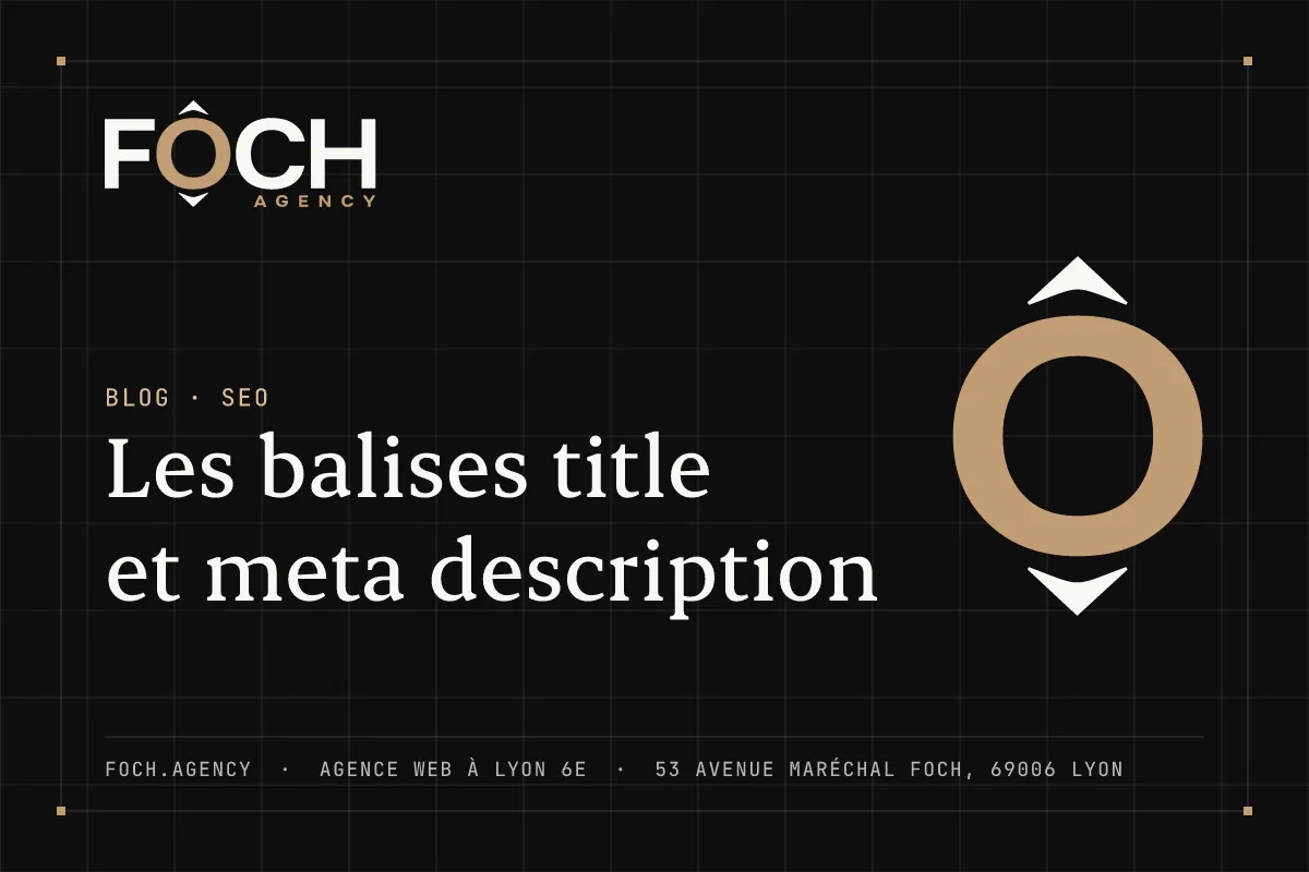 Les balises title et meta description — FOCH AGENCY, agence web à Lyon 6e