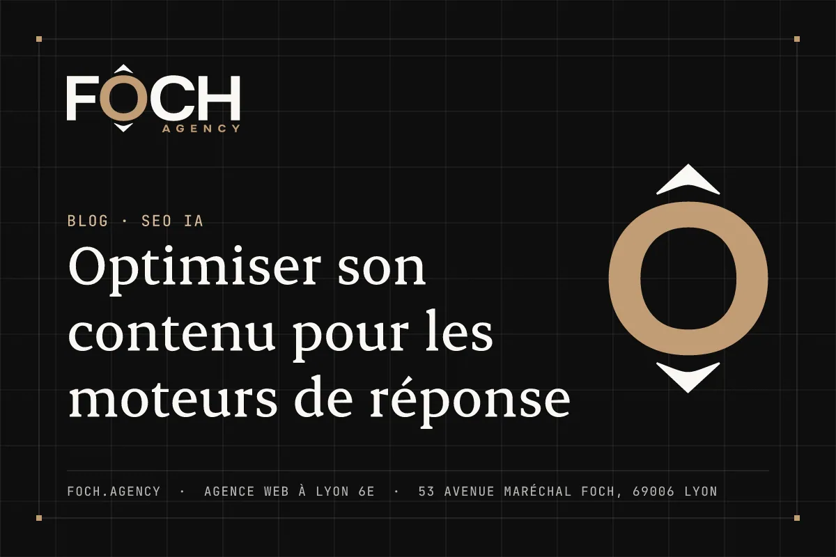 Optimiser son contenu pour les moteurs de réponse — FOCH AGENCY, agence web à Lyon 6e