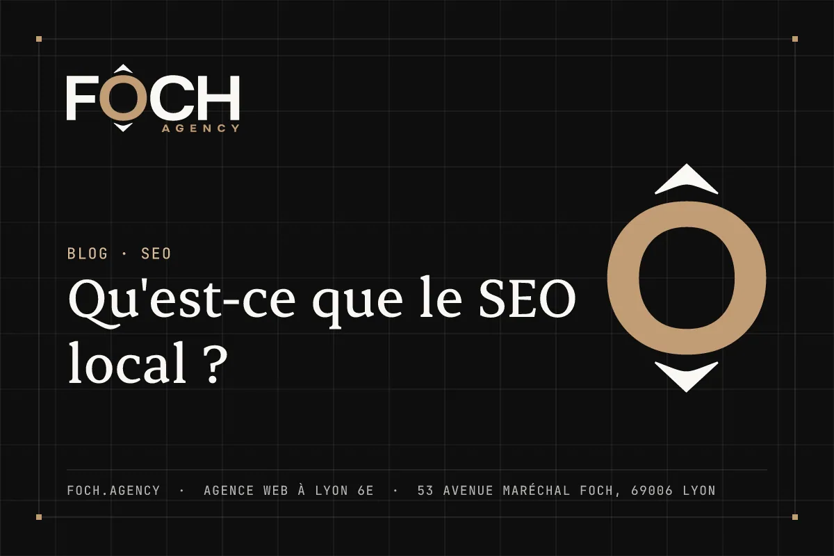 Qu'est-ce que le SEO local ? — FOCH AGENCY, agence web à Lyon 6e