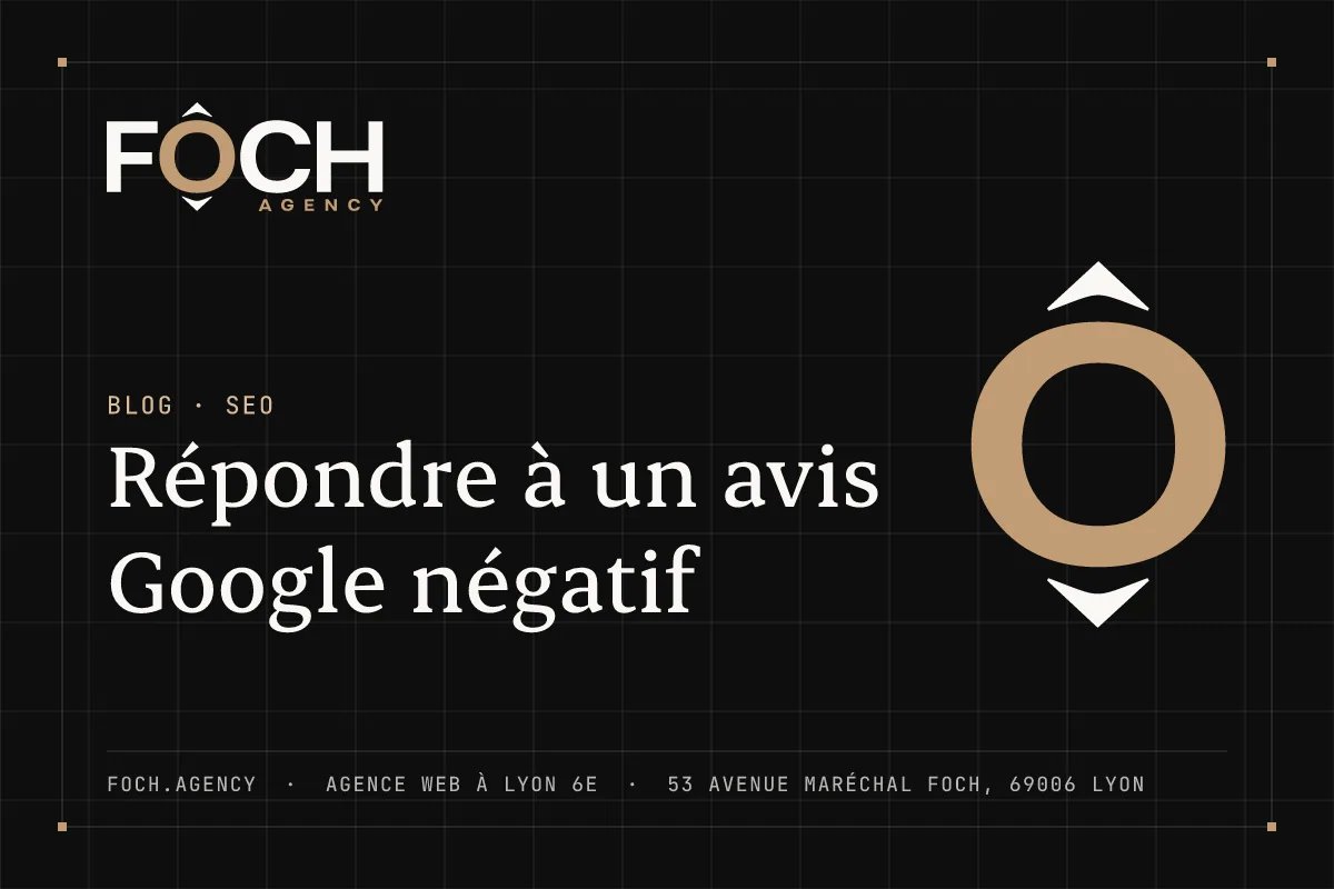 Répondre à un avis Google négatif — FOCH AGENCY, agence web à Lyon 6e