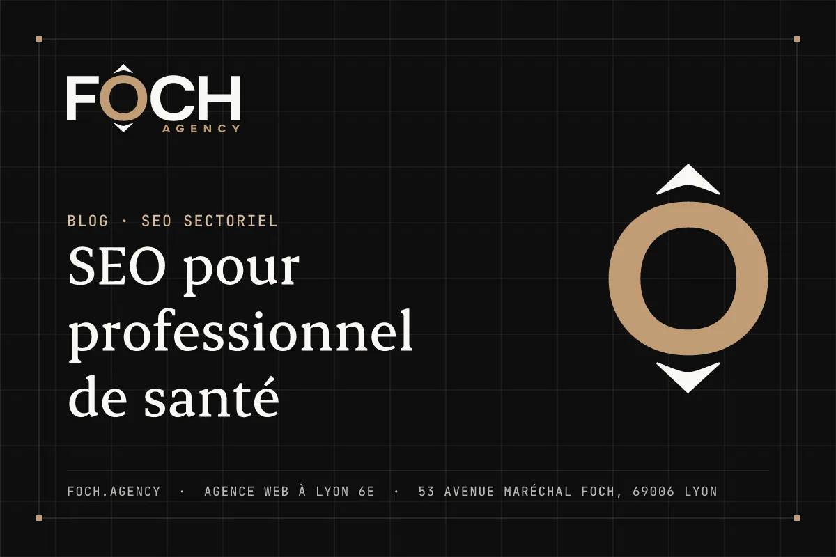SEO pour professionnel de santé — FOCH AGENCY, agence web à Lyon 6e