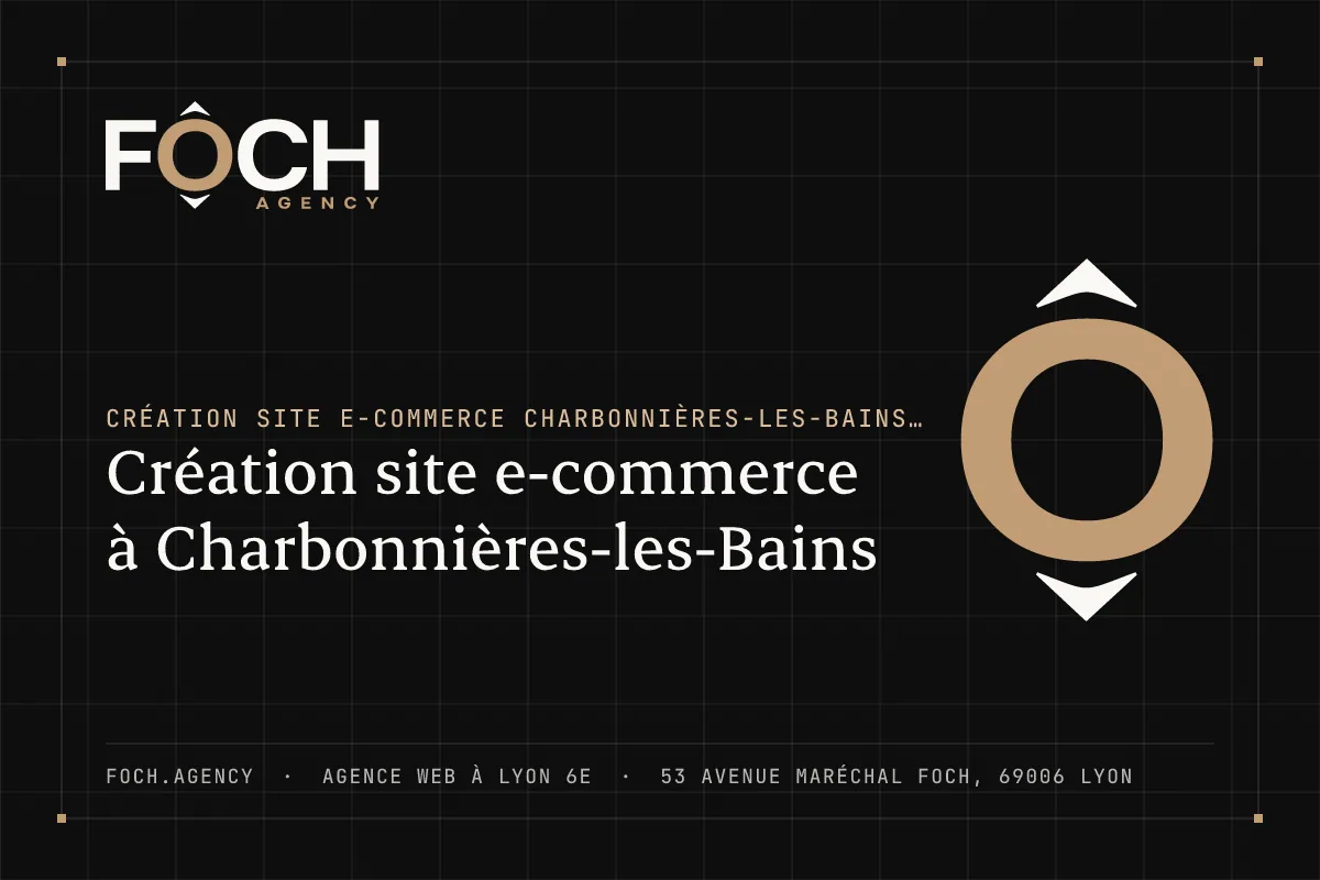 Création site e-commerce à Charbonnières-les-Bains — FOCH AGENCY, agence web à Lyon 6e
