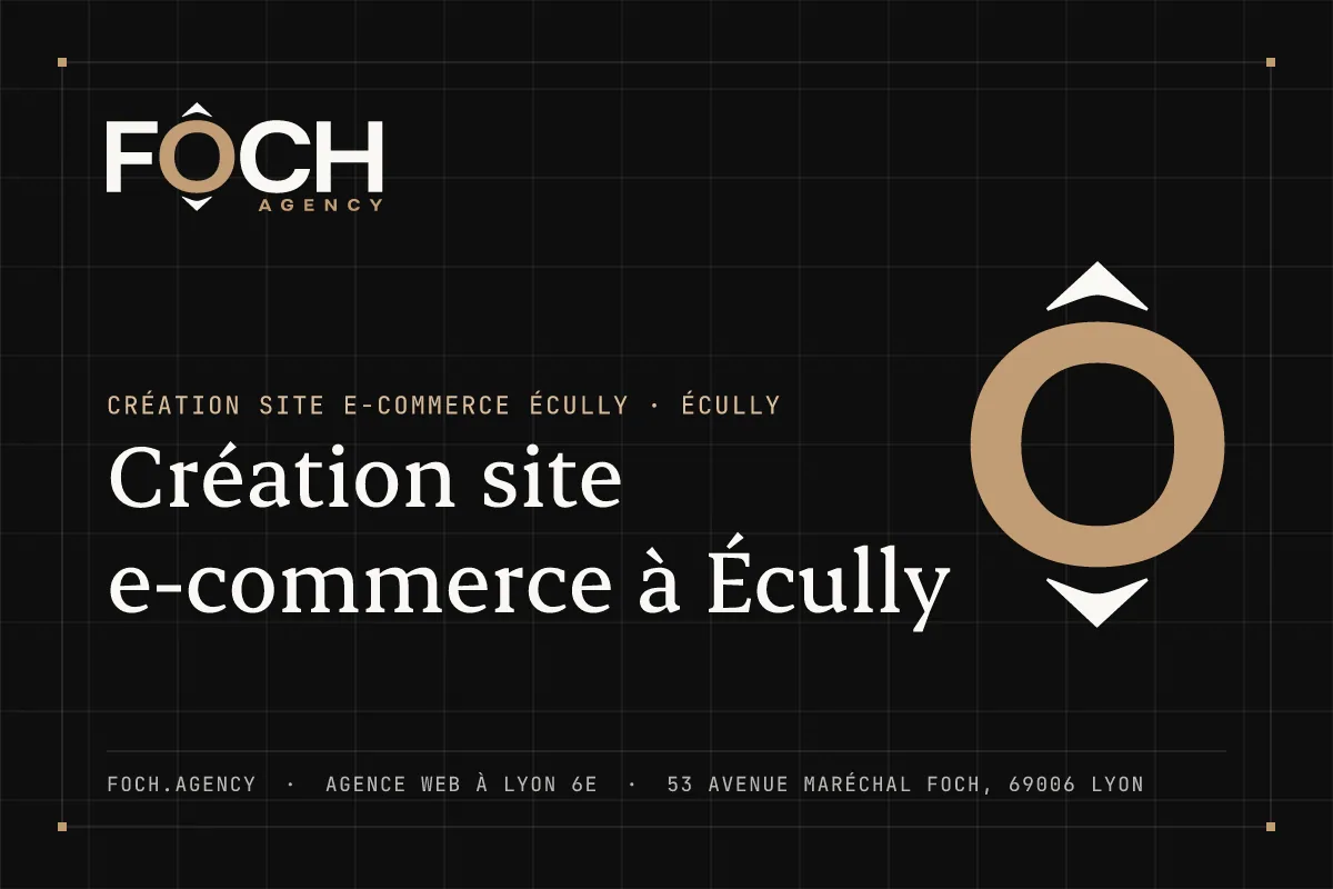 Création site e-commerce à Écully — FOCH AGENCY, agence web à Lyon 6e