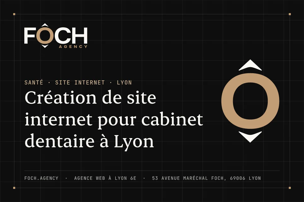 Création de site internet pour cabinet dentaire à Lyon — FOCH AGENCY, agence web à Lyon 6e