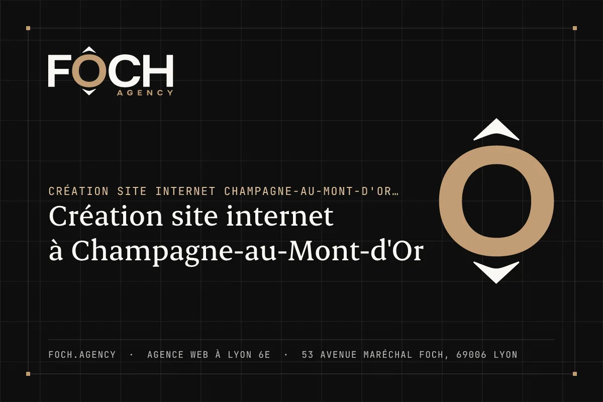 Création site internet à Champagne-au-Mont-d'Or — FOCH AGENCY, agence web à Lyon 6e