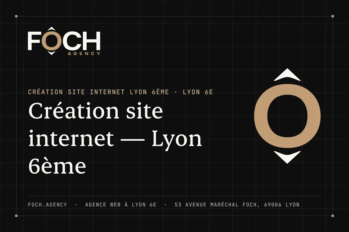 Création site internet — Lyon 6ème — FOCH AGENCY, agence web à Lyon 6e