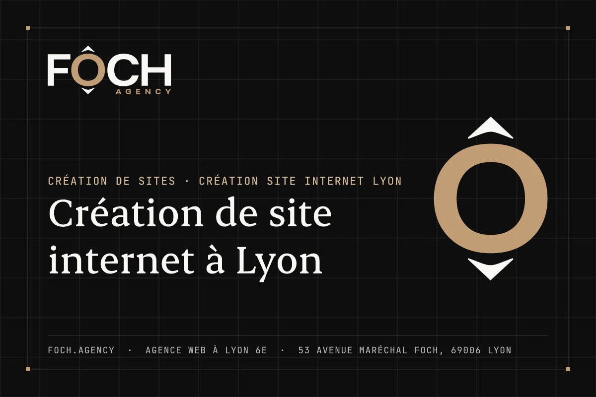 Création de site internet à Lyon — FOCH AGENCY, agence web à Lyon 6e