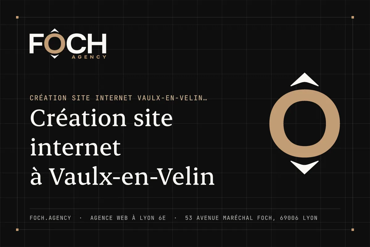 Création site internet à Vaulx-en-Velin — FOCH AGENCY, agence web à Lyon 6e