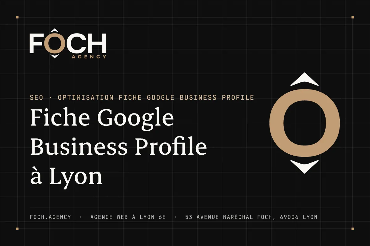 Fiche Google Business Profile à Lyon — FOCH AGENCY, agence web à Lyon 6e