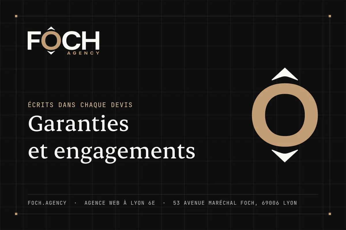Garanties et engagements — FOCH AGENCY, agence web à Lyon 6e