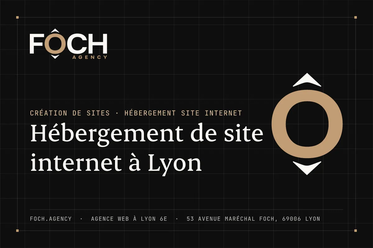 Hébergement de site internet à Lyon — FOCH AGENCY, agence web à Lyon 6e
