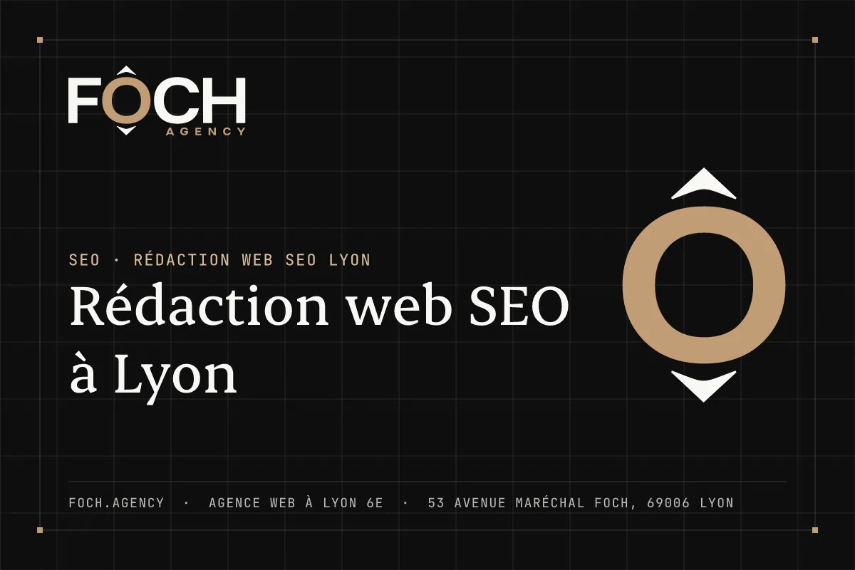 Rédaction web SEO à Lyon — FOCH AGENCY, agence web à Lyon 6e