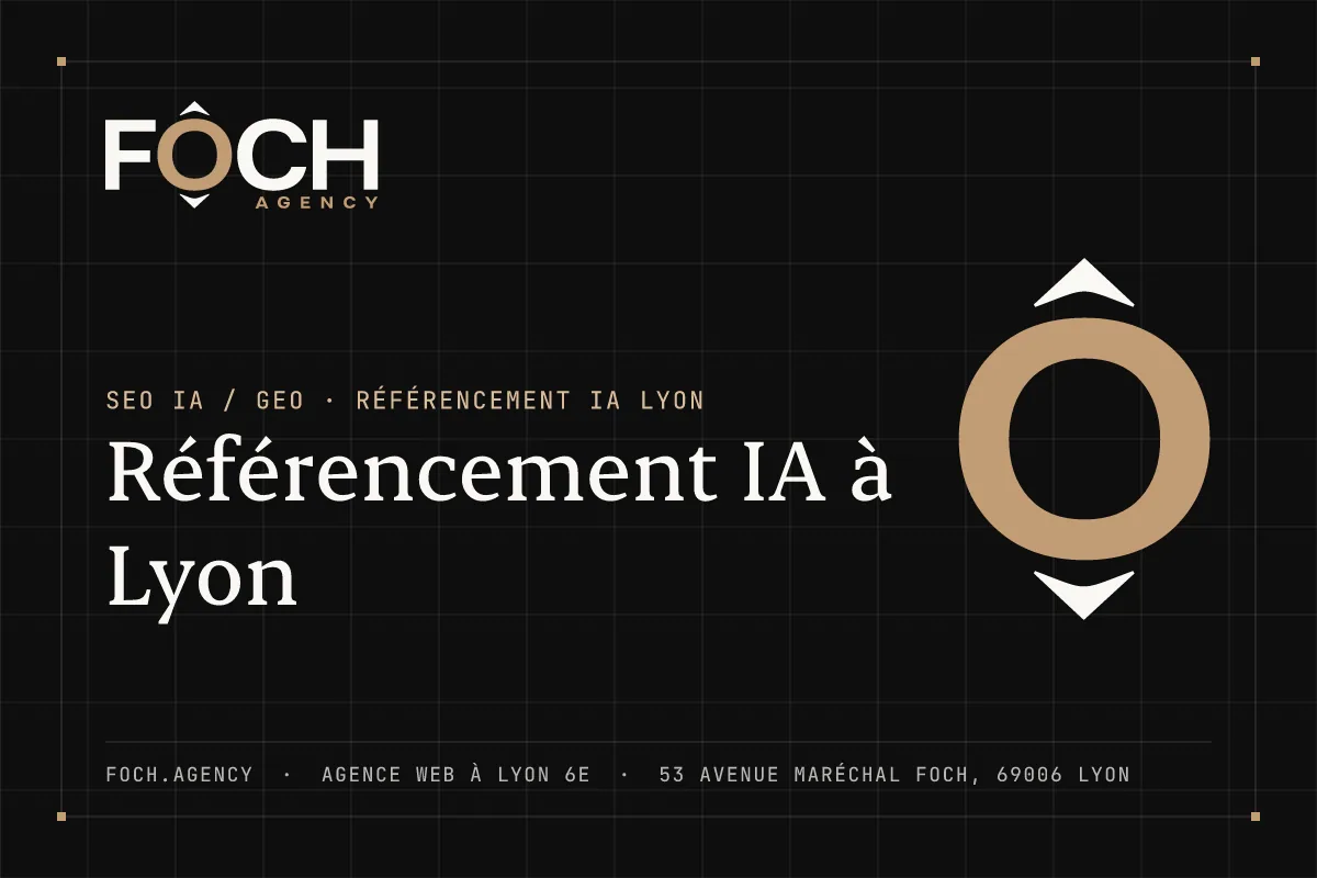 Référencement IA à Lyon — FOCH AGENCY, agence web à Lyon 6e