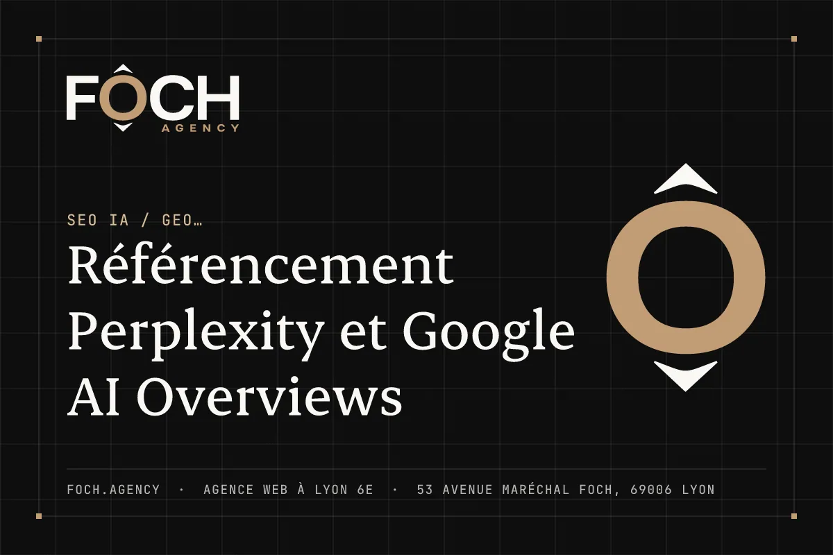 Référencement Perplexity et Google AI Overviews — FOCH AGENCY, agence web à Lyon 6e