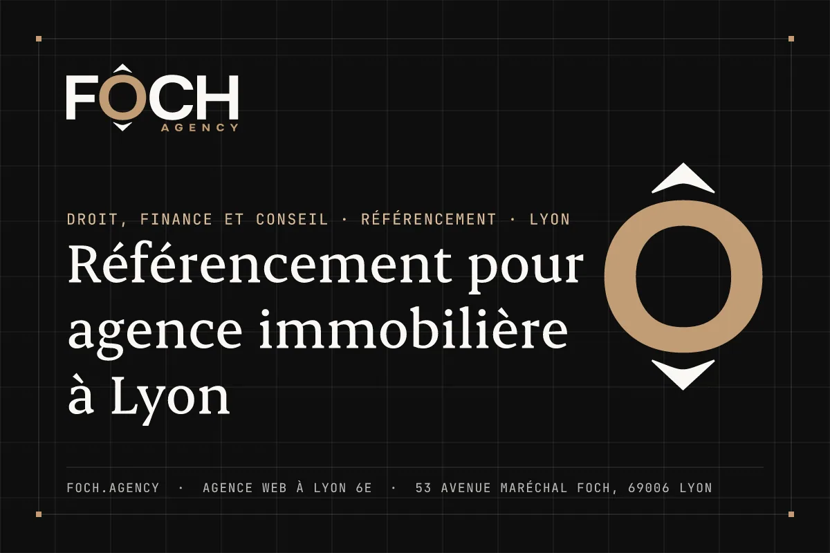 Référencement pour agence immobilière à Lyon — FOCH AGENCY, agence web à Lyon 6e