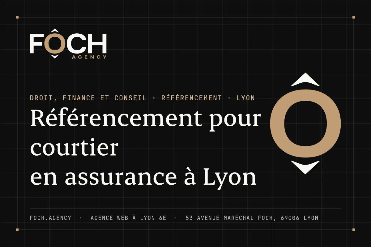 Référencement pour courtier en assurance à Lyon — FOCH AGENCY, agence web à Lyon 6e
