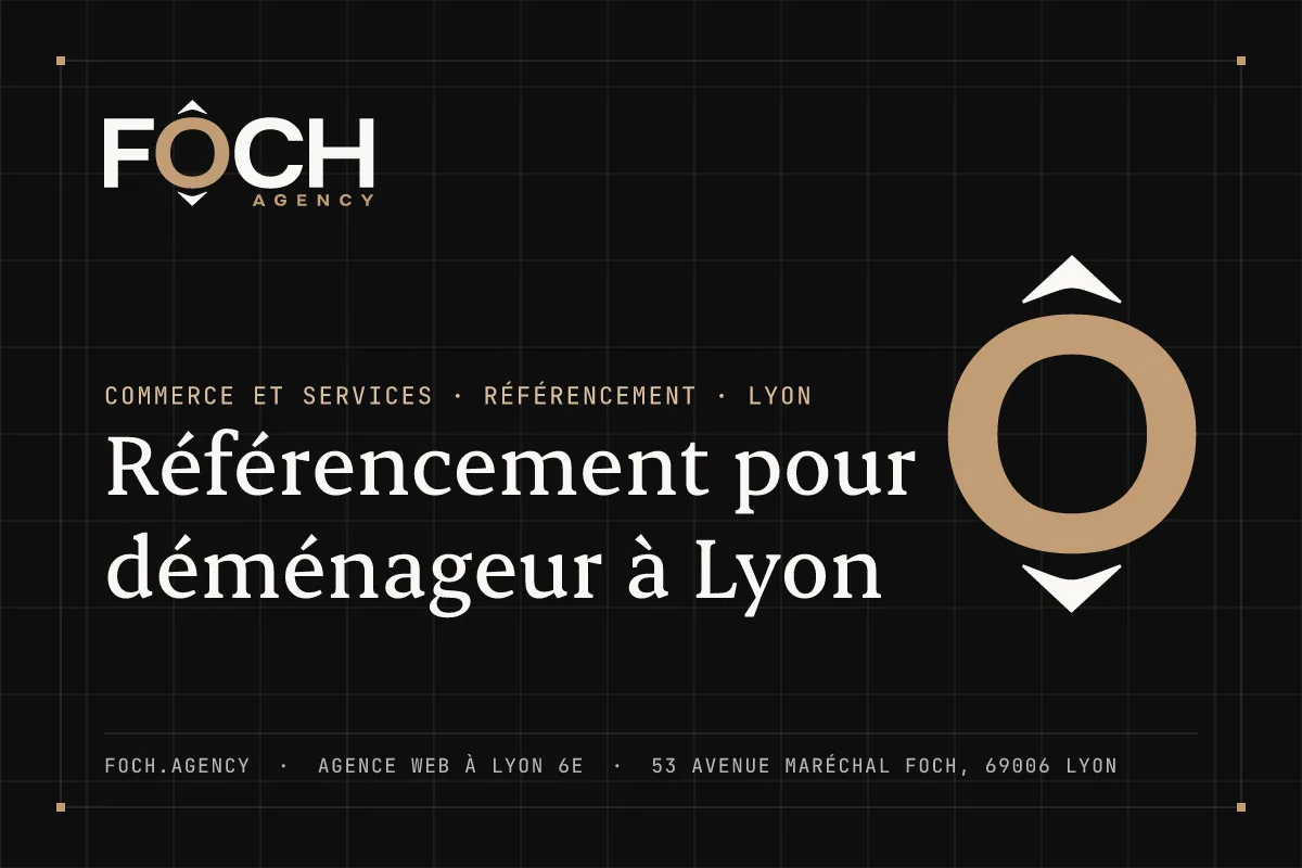 Référencement pour déménageur à Lyon — FOCH AGENCY, agence web à Lyon 6e