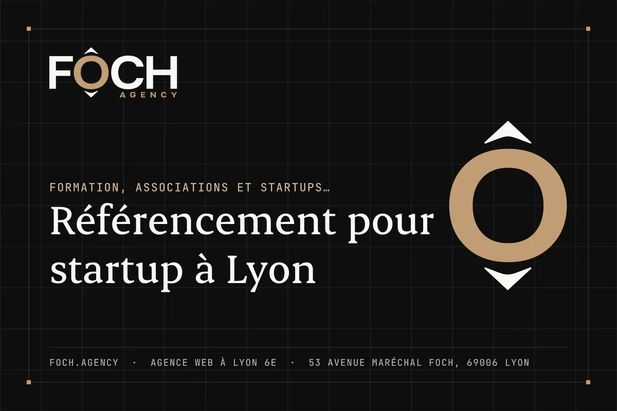 Référencement pour startup à Lyon — FOCH AGENCY, agence web à Lyon 6e
