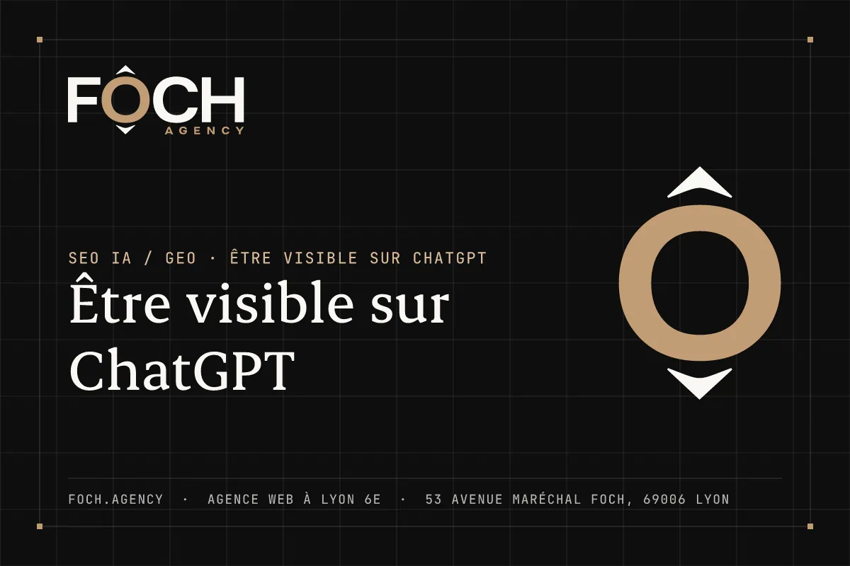 Être visible sur ChatGPT — FOCH AGENCY, agence web à Lyon 6e
